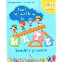 Sunt cel mai bun la mate. Exercitii si probleme 7-8 ani | Nicoleta Nedelescu, Petrita Vlaicu