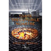 Toate trecuturile noastre | Cristin Terrill