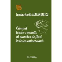 Campul lexico-semantic al numelor de flori in lirica eminesciana | Loredana-Aurelia Alexandrescu