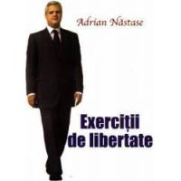 Exercitii de libertate - Adrian Nastase
