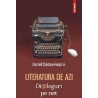 Literatura de azi. Dialoguri pe net - Daniel Cristea-Enache