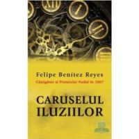 Caruselul iluziilor - Felipe Benitez Reyes