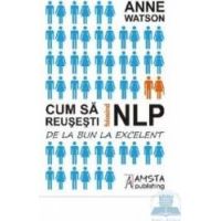 Cum sa reusesti folosind NLP - Anne Watson