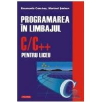 Programarea in limbajul CC++ pentru liceu - Emanuela Cerchez Marinel Serban
