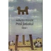 Proza fantastica I+II - Mircea Eliade