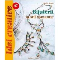 Idei Creative 47 - Bijuterii In Stil Romantic, editura Casa