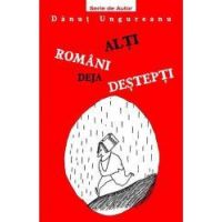 Alti romani deja destepti - Danut Ungureanu
