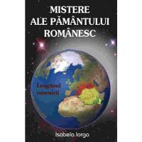 Mistere ale pamantului romanesc - Isabela Iorga, editura Antet