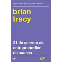 21 de secrete ale antreprenorilor de succes - Brian Tracy, editura Curtea Veche