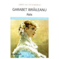 Adela - Garabet Ibraileanu (Carti de patrimoniu), editura Minerva