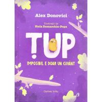 Tup. Imposibil e doar un cuvant - Alex Donovici, editura Curtea Veche