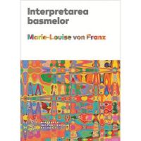 Interpretarea basmelor - Marie-Louise von Franz, editura Trei