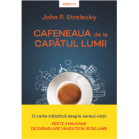 Cafeneaua de la capatul lumii, John P. Strelecky - carte - Litera