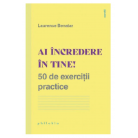 Ai incredere in tine! 50 de exercitii practice - Laurence Benatar - carte - Editura Philobia