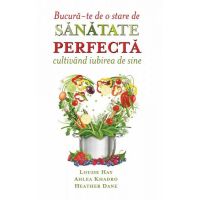 Bucura-te de o stare de sanatate perfecta - Louise Hay- carte