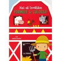 Hai sa invatam formele si culorile. La ferma, editura Arc
