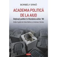 Academia politica de la Aiud - Borbely Erno, editura Polirom