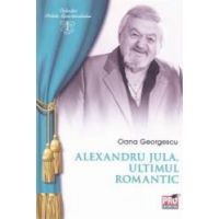 Alexandru Jula ultimul romantic - Oana Georgescu