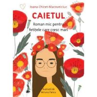 Caietul. Roman mic pentru fetitele care cresc mari - Ioana Chicet-Macoveiciuc, editura Univers