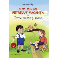 Cum mi-am petrecut vacanta - Vitalie Filip, editura Epigraf