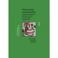 Interventii neobisnuite. Modificari ale cadrului, metodei si relatiei in psihoterapie si psihanaliza - Salman Akhtar, editura Trei
