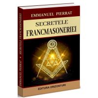 Secretele francmasoneriei - Emmanuel Pierrat, editura Orizonturi