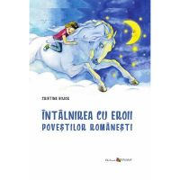 Intalnirea cu eroii povestilor romanesti - Cristina Bujor, editura Epigraf