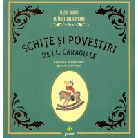 Schite si povestiri - I.L. Caragiale, editura Gama