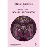 Povestea neamului romanesc Vol.6 - Mihail Drumes, editura Cartea Romaneasca