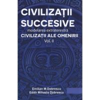 Civilizatii succesive. Modelarea extraterestra Vol.2: Civilizatii ale omenirii - Emilian M. Dobrescu, Edith Mihaela Dobrescu
