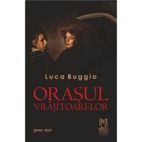 Orasul vrajitoarelor - Luca Buggio, editura Lebada Neagra
