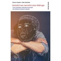 Incestul sau secretul care distruge - Bruno Clavier, Ines Gauthier, editura Philobia