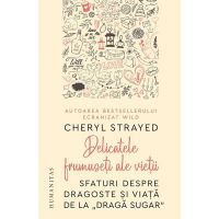 Delicatele frumuseti ale vietii - Cheryl Strayed, editura Humanitas