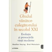 Ghidul vanator-culegatorului in secolul XXI - Heather Heying, Bret Weinstein, editura Litera