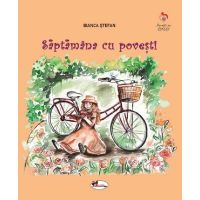 Saptamana cu povesti - Bianca Stefan, editura Aramis