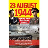 23 august 1944. legende si adevar. controverse si evaluari - coord.gavriil preda