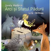 Arci si sfatul padurii - Ionela Hadarca, editura Cartier