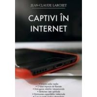 Captivi in internet - Jean-Claude Larchet
