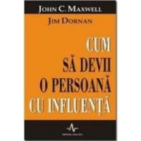 Cum sa devii o persoana cu influenta - John C. Maxwell Jim Dornan