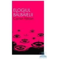 Elogiul balbaielii - Ciprian Valcan