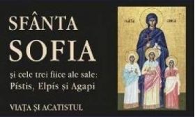 Sfanta Sofia si cele trei fiice ale sale Pistis Elpis si Agapi. Viata si acatistul