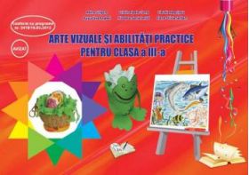 Arte vizuale si abilitati practice pentru clasa a III-a