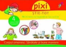 Pixi stie-tot. Minienciclopedie la cutie 2 Corpul omenesc. Sanatate si bune maniere