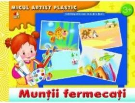 Muntii fermecati Micul artist plastic 3-5 ani