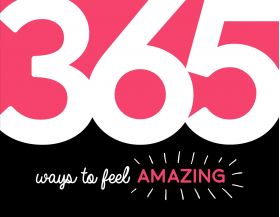 365 Ways to Feel Amazing | 