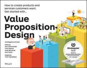 Value Proposition Design: How to Create Products and Services Customers Want | Alan Smith, Alexander Osterwalder, Yves Pigneur, Gregory Bernarda, Trish Papadakos