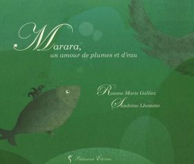 Marara, un amour de plumes et d'eau | Roxane Marie Galliez, Sandrine Lhomme