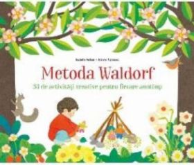 Metoda Waldorf. 30 de activitati creative pentru fiecare anotimp - Isabelle Huiban Mizuho Fujisawa