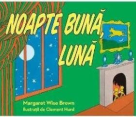 Noapte buna Luna - Margaret Wise Brown Clement Hurd