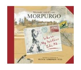 Where My Wellies Take Me | Michael Morpurgo, Clare Morpurgo